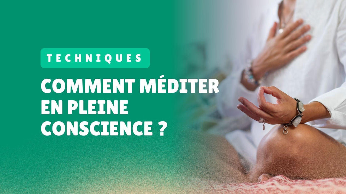 Comment méditer en pleine conscience ? Apprenez à dompter votre esprit - Bouddharmonie