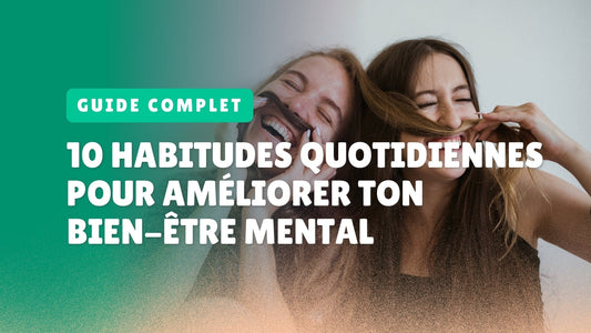 10 habitudes quotidiennes pour améliorer ton bien-être mental